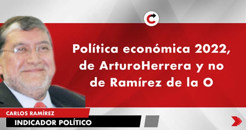 Política económica 2022, de Arturo Herrera y no de Ramírez de la O