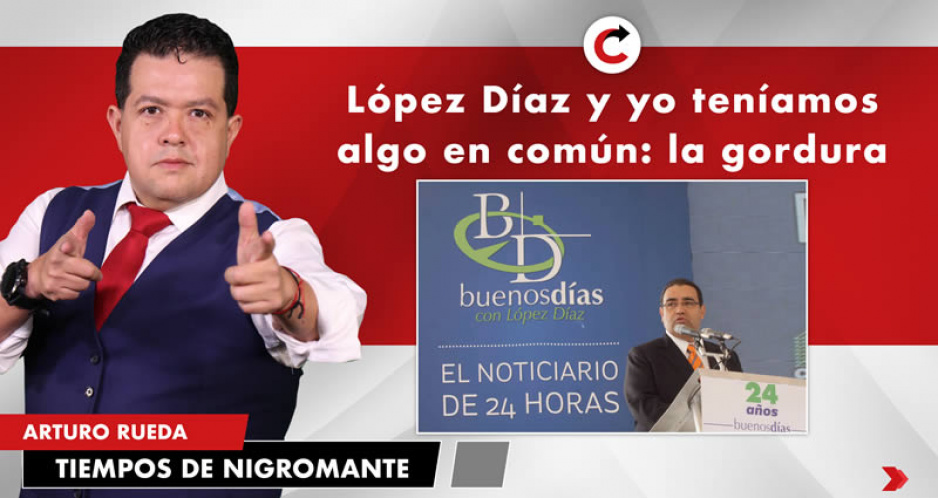 López Díaz y yo teníamos algo en común: la gordura
