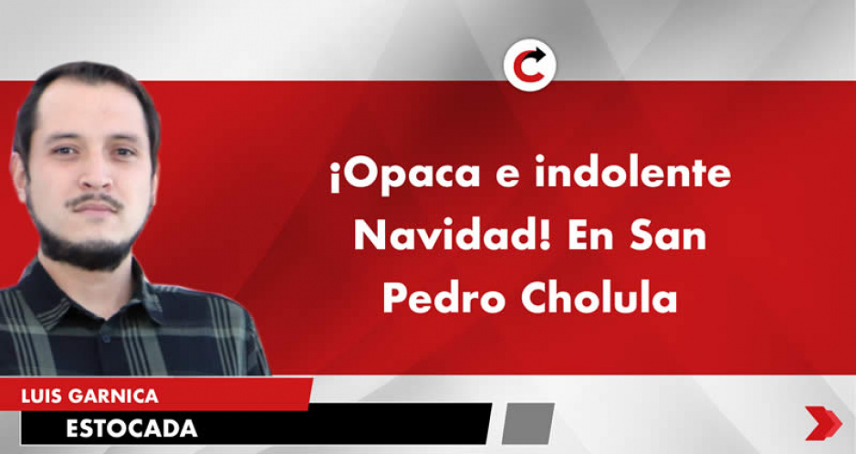 ¡Opaca e indolente Navidad! En San Pedro Cholula