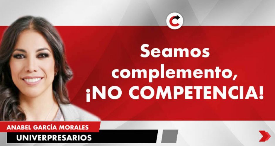 Seamos complemento, ¡NO COMPETENCIA!