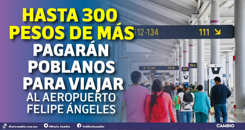 Poblanos recorrerán 50 km más para llegar al nuevo aeropuerto AIFA