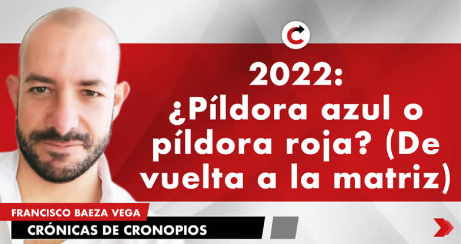 2022: ¿Píldora azul o píldora roja? (De vuelta a la matriz)