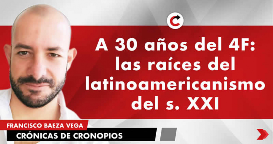 A 30 años del 4F: las raíces del latinoamericanismo del s. XXI