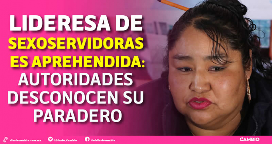 Detienen a Lulú, líder de sexoservidoras de la 4 Poniente que apoyaba a otras mujeres