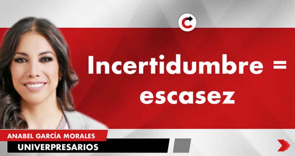 Incertidumbre = escasez