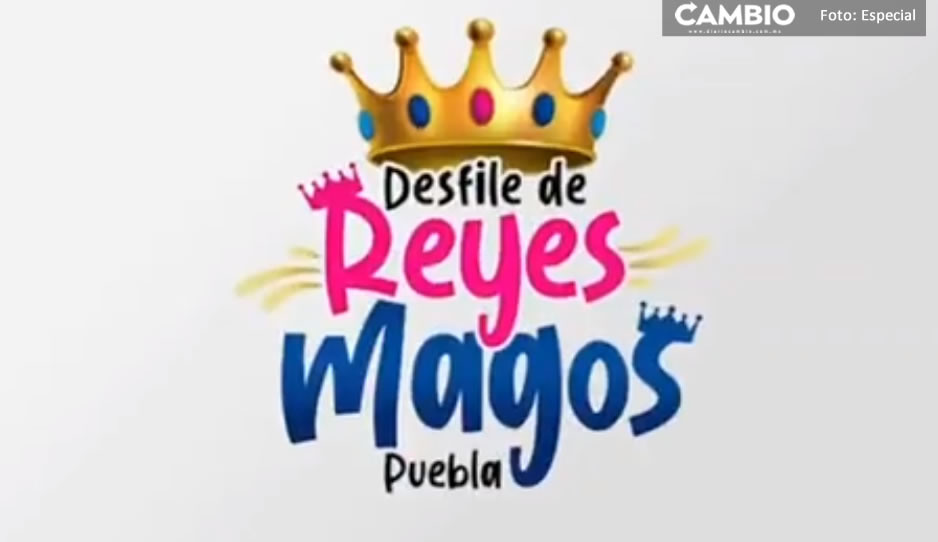 ¡Vamos! Habrá desfile de &quot;Reyes Magos&quot; este 4 de enero en Puebla