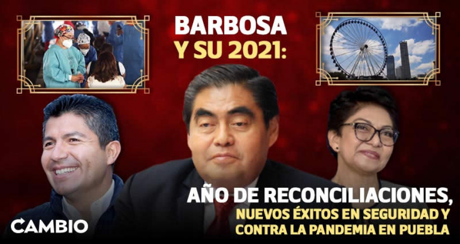 Barbosa y su 2021: año de reconciliaciones, nuevos éxitos en seguridad y contra la pandemia en Puebla