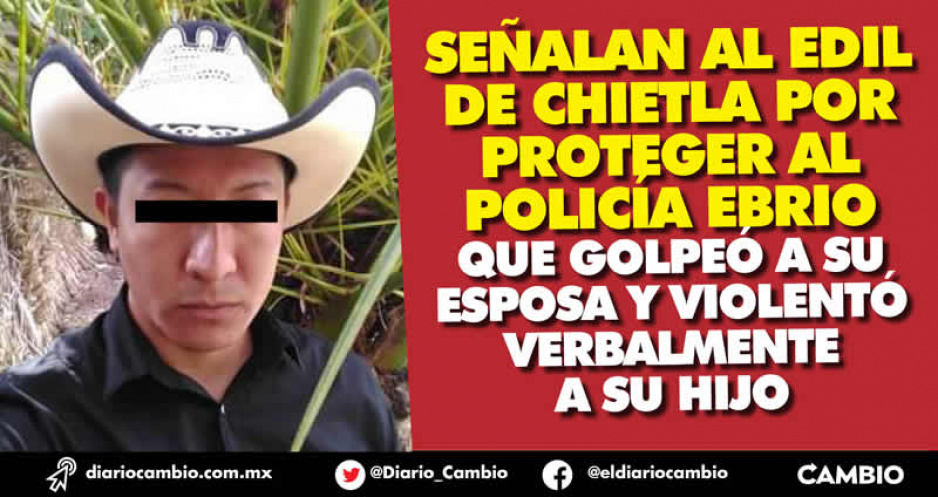 Alcalde de Chietla protege a policía municipal golpeador de mujeres que no cuenta con CUIP