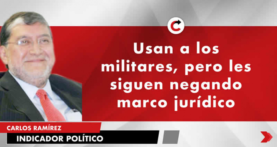 Usan a los militares, pero les siguen negando marco jurídico