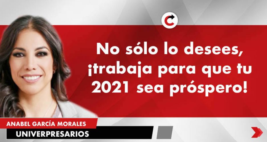 No sólo lo desees, ¡trabaja para que tu 2021 sea próspero!