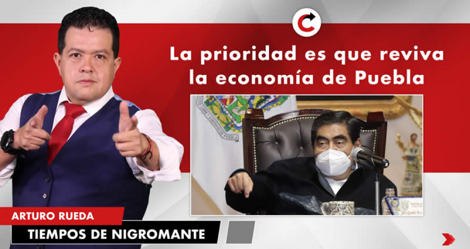 La prioridad es que reviva la economía de Puebla