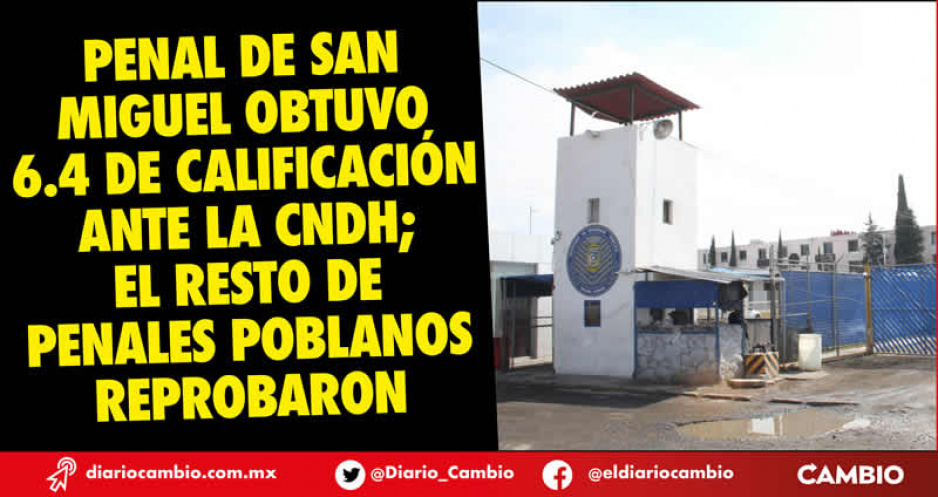 Sólo la cárcel de San Miguel tiene calificación aprobatoria para la CNDH, las otras 15 reprueban