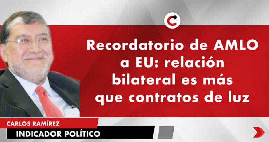 Recordatorio AMLO a EU: relación bilateral es más que contratos de luz