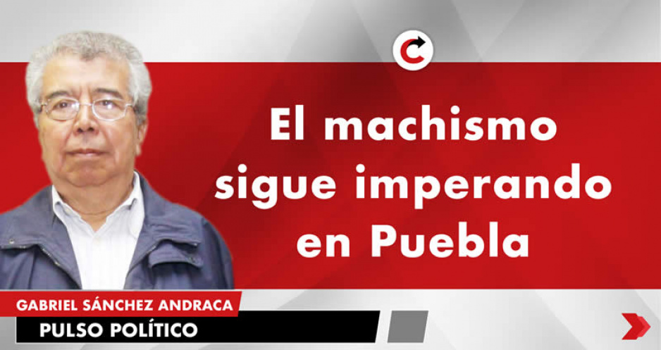 El machismo sigue imperando en Puebla