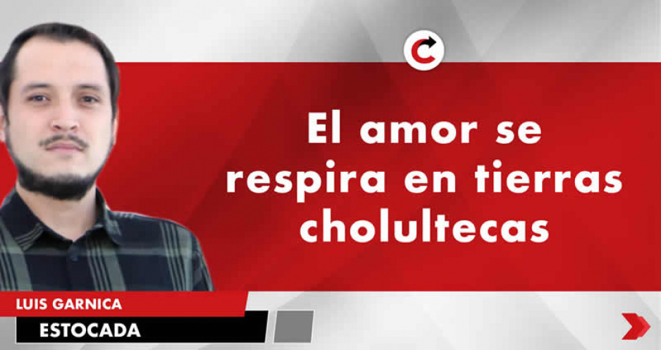 El amor se respira en tierras cholultecas