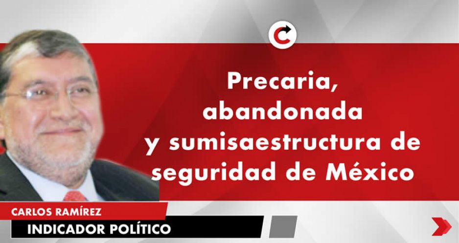 Precaria, abandonada y sumisa estructura de seguridad de México