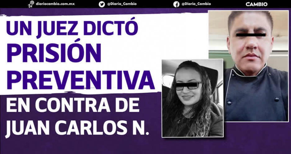 Cae otro feminicida: Juan Carlos es vinculado a proceso por muerte de Linda en Tehuacán
