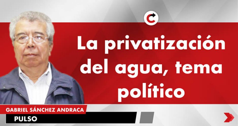 La privatización del agua, tema político