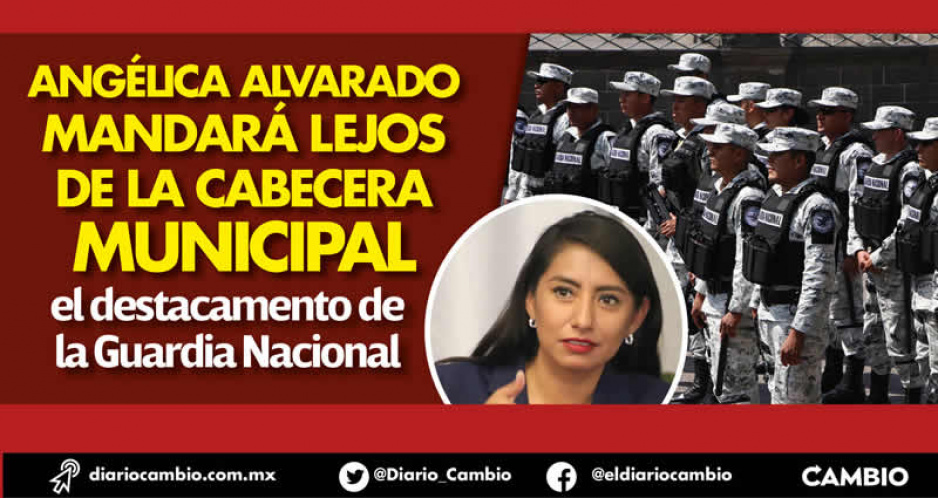 Pese a ser la zona más violenta, Angélica Alvarado descarta a Xalmimilulco para albergar cuartel de la Guardia Nacional