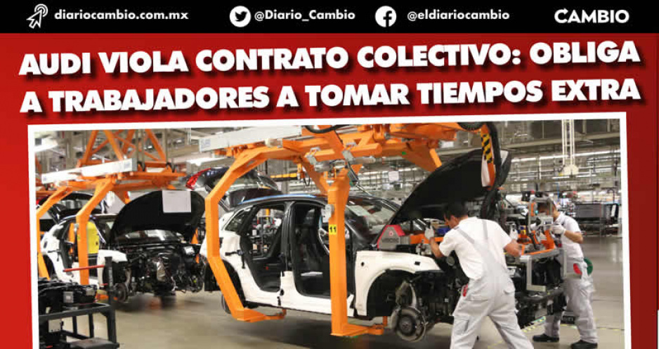Obliga Audi a que técnicos cumplan forzosamente los tiempos extras o se los toman como falta