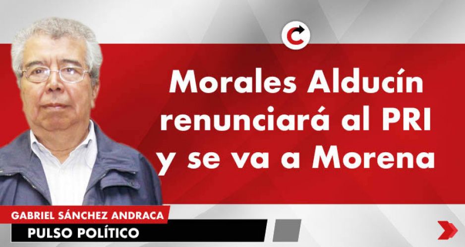 Morales Alducín renunciará al PRI y se va a Morena