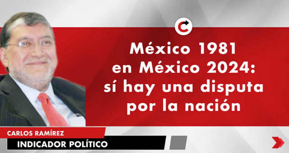 México 1981 en México 2024: sí hay una disputa por la nación