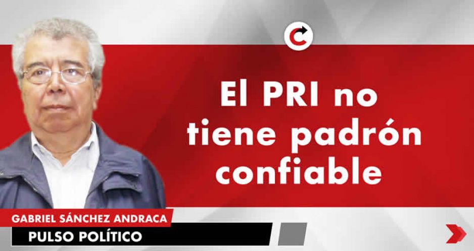 El PRI no tiene padrón confiable