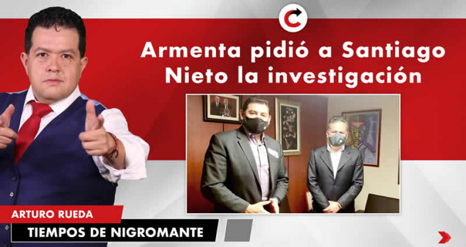 Armenta pidió a Santiago Nieto la investigación