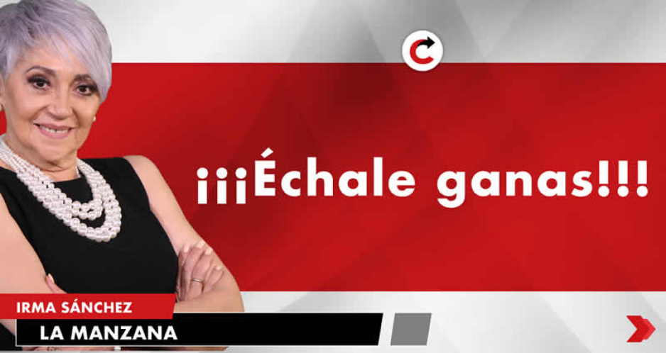 ¡¡¡Échale ganas!!!
