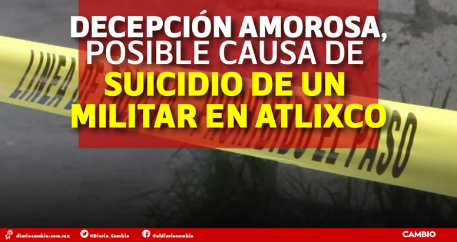 Militar se quita la vida al interior del cuartel en Atlixco