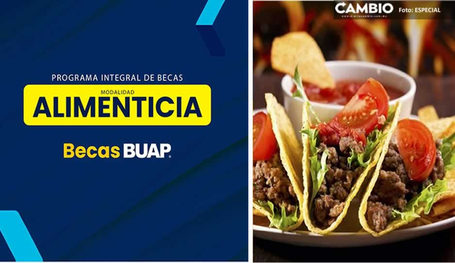 ¡Toma nota universitario! Así puedes solicitar tu beca alimenticia en la BUAP
