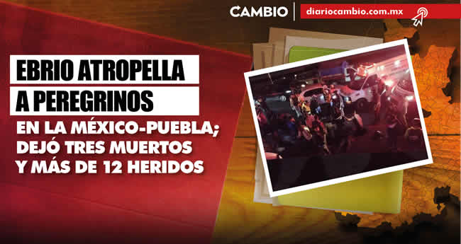 hechos regiones estado puebla 2023 ebrio atropella peregrinos