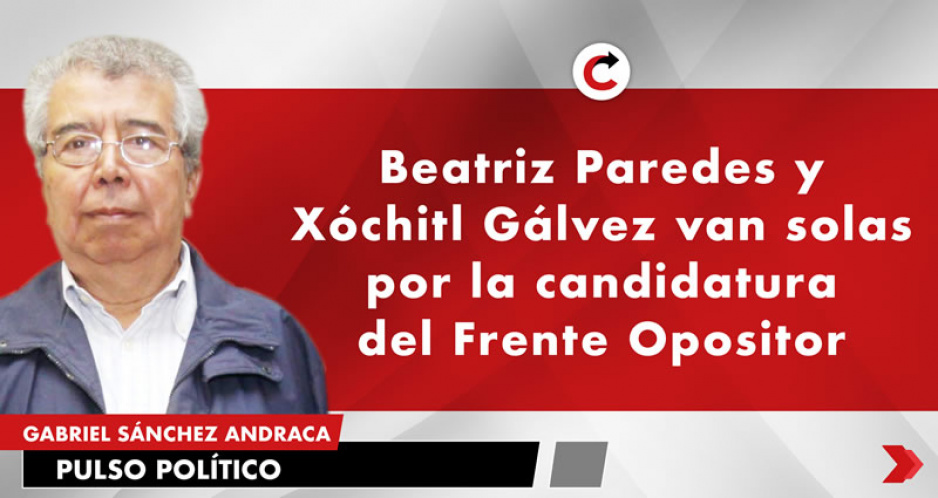 Beatriz Paredes y Xóchitl Gálvez van solas por la candidatura del Frente Opositor