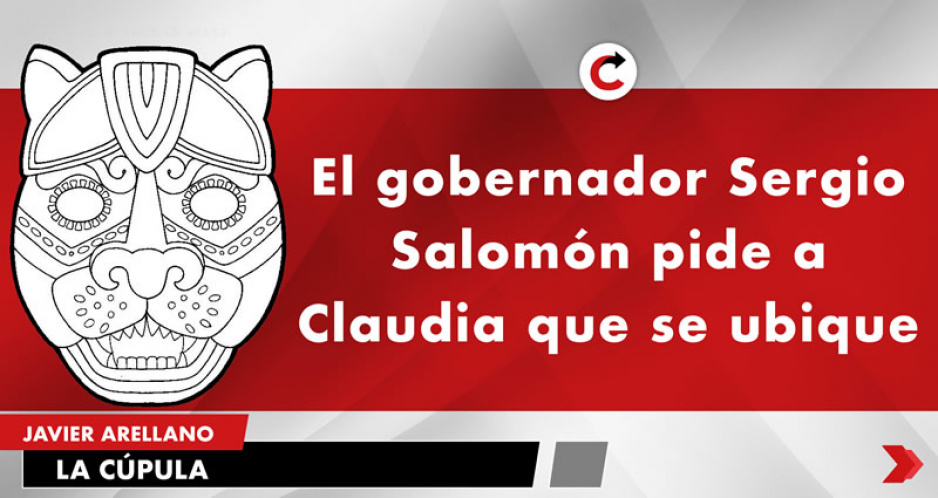 El gobernador Sergio Salomón pide a Claudia que se ubique