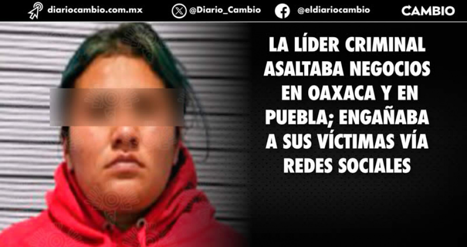 Este es el perfil delictivo de ‘La Chamaca’: operaba en Texmelucan, Oaxaca y Tlaxcala