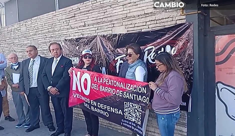 Vecinos del Barrio de Santiago retoman protestas vs proyecto de intervención del Ayuntamiento