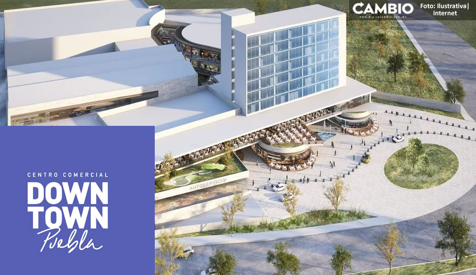 ¡Pobrecitos! Estos centros comerciales la pasarán mal por la llegada de Downtown Puebla