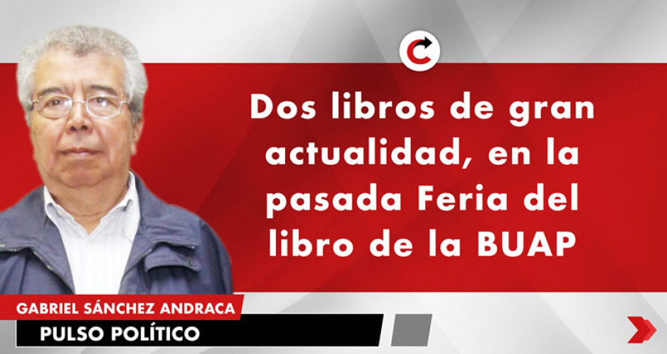 Dos libros de gran actualidad, en la pasada Feria del libro de la BUAP