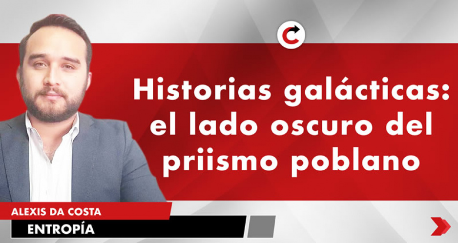 Historias galácticas: el lado oscuro del priismo poblano
