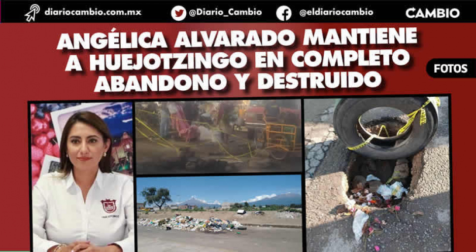 Angélica Alvarado tiene a Huejotzingo convertido en un muladar a un mes de la distinción como Pueblo Mágico