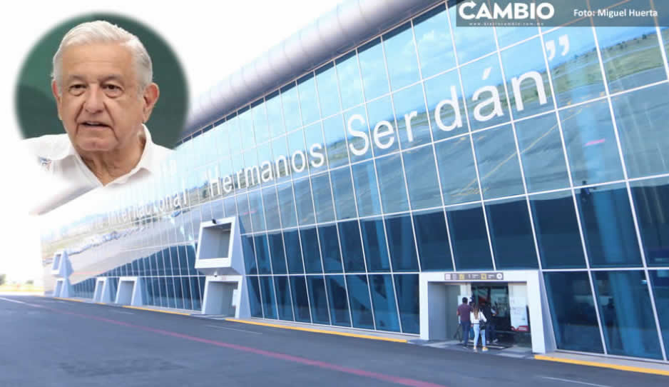 Sedena coordinará la vigilancia del aeropuerto Hermanos Serdán en Puebla: AMLO