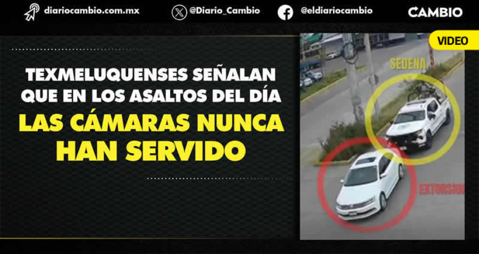 Ciudadanía acusa que cámaras de seguridad en Texmelucan solo funcionan a conveniencia