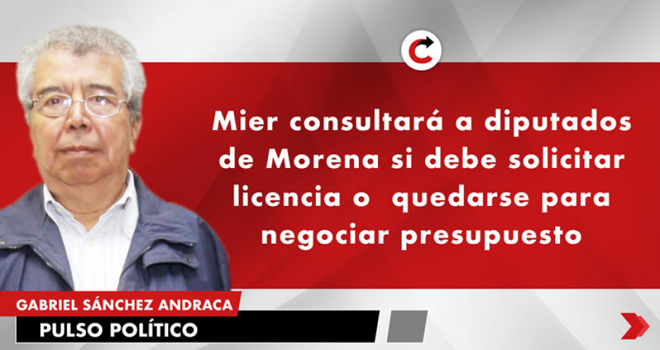 Mier consultará a diputados de Morena si debe solicitar licencia o  quedarse para negociar presupuesto