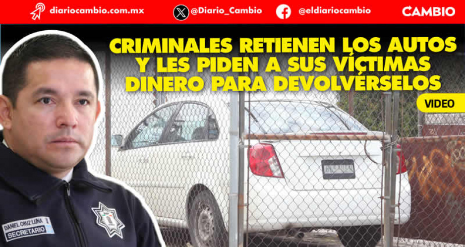 Secuestro de automóviles, nueva forma de extorsión en Puebla: Daniel Iván Cruz