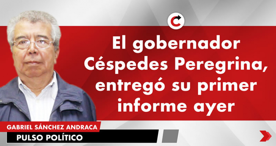 El gobernador Céspedes Peregrina, entregó su primer informe ayer