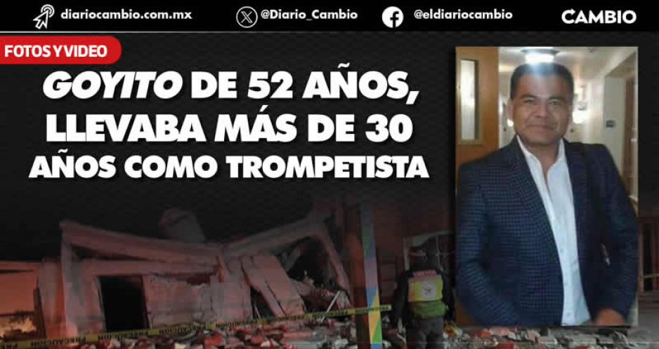 Goyito murió en la explosión de Tepeyahualco tocando su trompeta para amenizar la fiesta