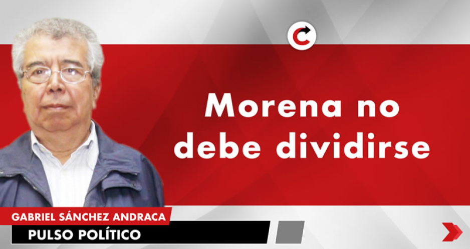 Morena no debe dividirse