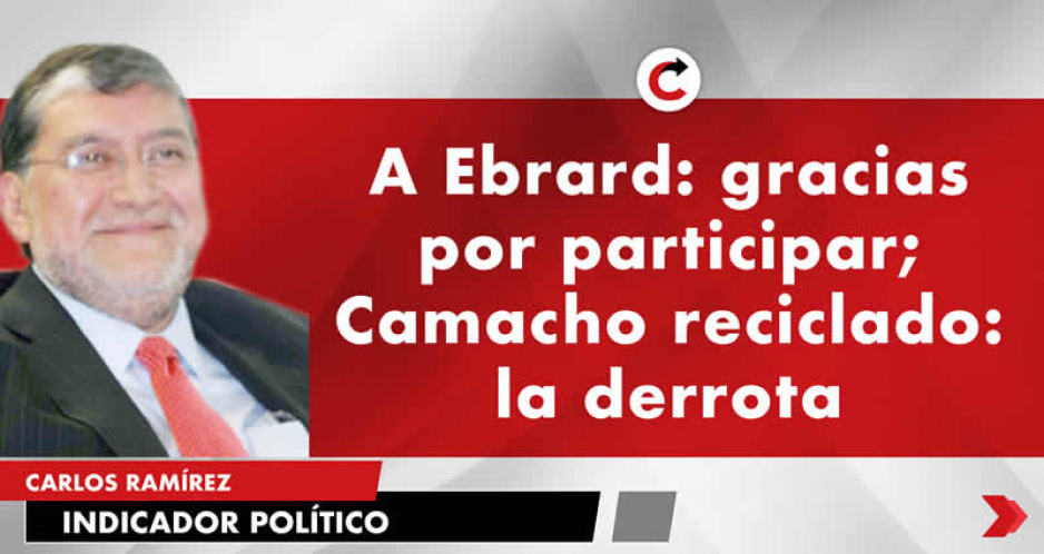 A Ebrard: gracias por participar; Camacho reciclado: la derrota
