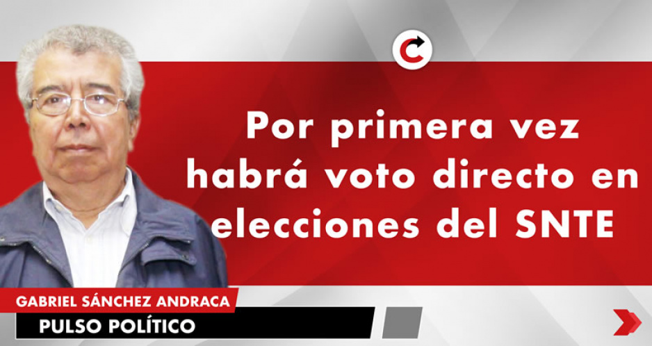 Por primera vez habrá voto directo en elecciones del SNTE