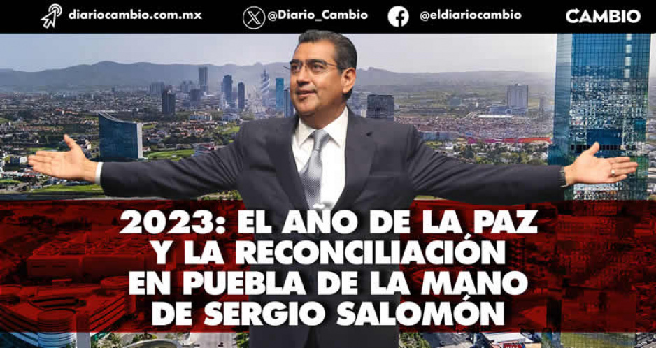2023: el año de la paz y la reconciliación en Puebla de la mano de Sergio Salomón